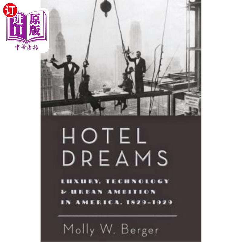 海外直订Hotel Dreams: Luxury, Technology, and Urban Ambition in America, 1829-1929 酒店梦想：豪华，技术，和城市野心