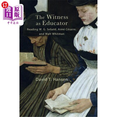 海外直订The Witness as Educator: Reading W. G. Sebald, Aimé Césaire, and Walt Whitman 《作为教育者的见证者：阅读w·g
