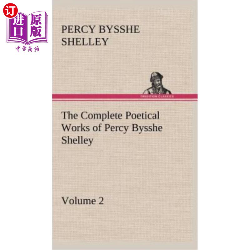 海外直订The Complete Poetical Works of Percy Bysshe Shelley - Volume 2 珀西·比希·雪莱的全部诗作——第2卷