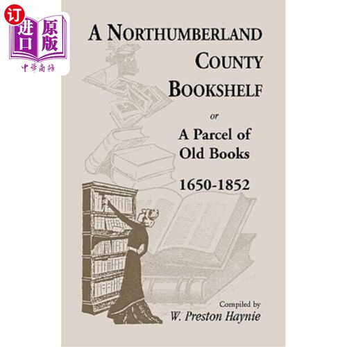 海外直订A Northumberland County Bookshelf or A Parcel of Old Books, 1650-1852 一个诺森伯兰县的书架或一包旧书，1650-
