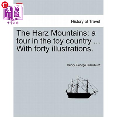 海外直订The Harz Mountains: A Tour in the Toy Country ... with Forty Illustrations. 哈兹山：玩具之乡之旅。。。有四