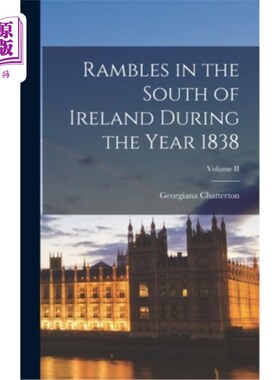 海外直订Rambles in the South of Ireland During the Year 1838; Volume II 1838年爱尔兰南部的漫步卷二世
