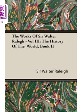海外直订The Works of Sir Walter Ralegh - Vol III: The History of the World, Book II 沃尔特·拉勒格爵士的作品——第三