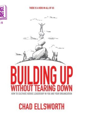 海外直订Building Up Without Tearing Down: How to Cultivate Heroic Leadership in You and  建立而不摧毁:如何培养你和