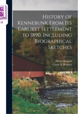 海外直订History of Kennebunk From its Earliest Settlement to 1890. Including Biographica 肯尼邦克的历史，从最早的定