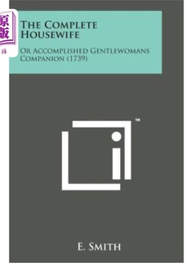 海外直订医药图书The Complete Housewife: Or Accomplished Gentlewomans Companion (1739) 完整的家庭主妇：或有成就的绅