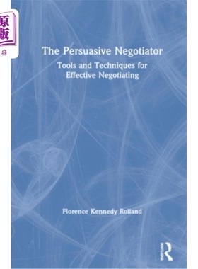 海外直订The Persuasive Negotiator: Tools and Techniques for Effective Negotiating 《有说服力的谈判者:有效谈判的工具