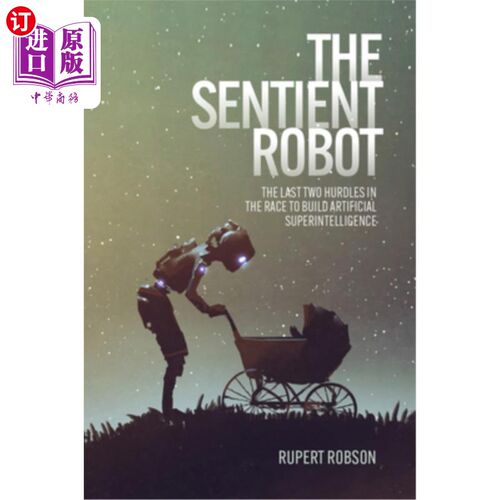 海外直订The Sentient Robot: The Last Two Hurdles in the Race to Build Artificial Superin 有感知的机器人:建造人工超