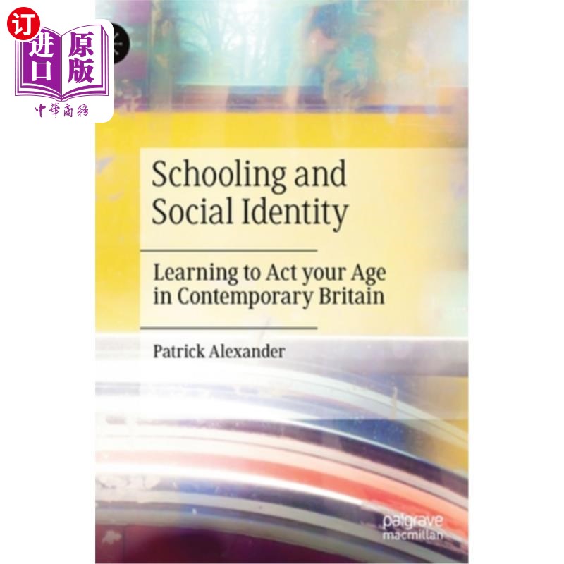 海外直订Schooling and Social Identity: Learning to ACT Your Age in Contemporary Britain 学校教育与社会认同：当代英国学着
