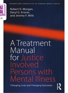 海外直订A Treatment Manual for Justice Involved Persons with Mental Illness: Changing Li 《司法治疗手册》涉及精神疾