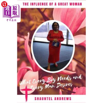 海外直订The Influence of a Great Woman: What Every Boy Needs and Every Man Desires 一个伟大女人的影响：每个男孩需要