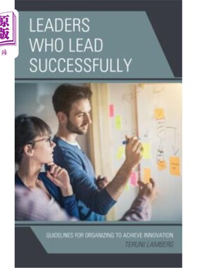 海外直订Leaders Who Lead Successfully: Guidelines for Organizing to Achieve Innovation 成功领导的领导者：组织实现创新的