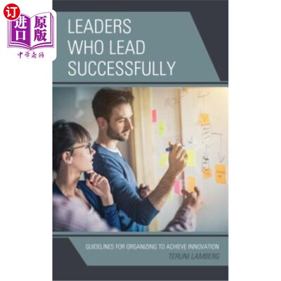海外直订Leaders Who Lead Successfully: Guidelines for Organizing to Achieve Innovation 成功领导的领导者：组织实现创新的