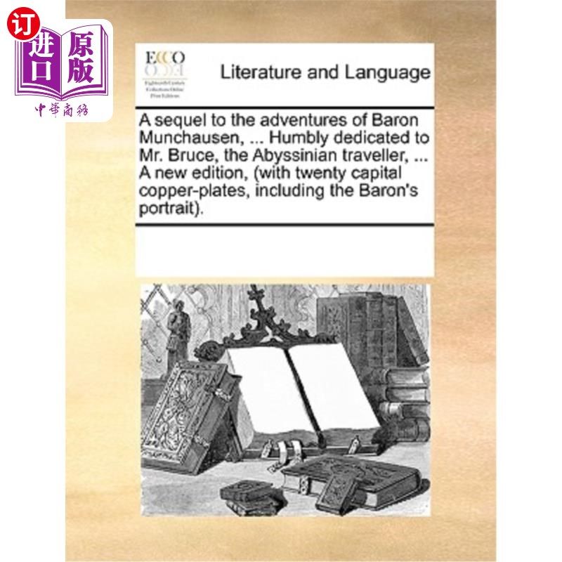 海外直订A Sequel to the Adventures of Baron Munchausen, ... Humbly Dedicated to Mr. Bruc 《芒乔森男爵历险记》的续集
