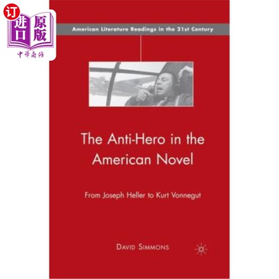 海外直订The Anti-Hero in the American Novel: From Joseph Heller to Kurt Vonnegut 美国小说中的反英雄：从约瑟夫·海勒