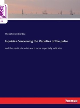海外直订Inquiries Concerning the Varieties of the pulse: and the particular crisis each  关于脉搏的变化的询问和每一