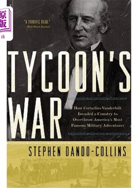 海外直订Tycoon's War: How Cornelius Vanderbilt Invaded a Country to Overthrow America's  大亨的战争：科尼利厄斯·范