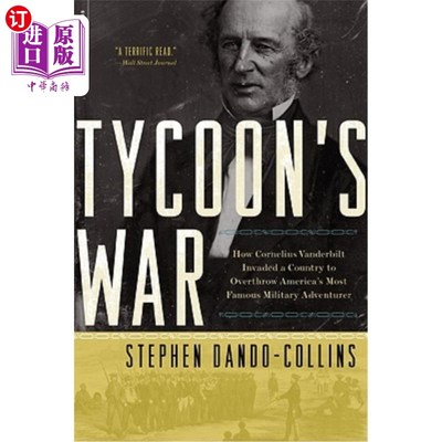 海外直订Tycoon's War: How Cornelius Vanderbilt Invaded a Country to Overthrow America's  大亨的战争：科尼利厄斯·范