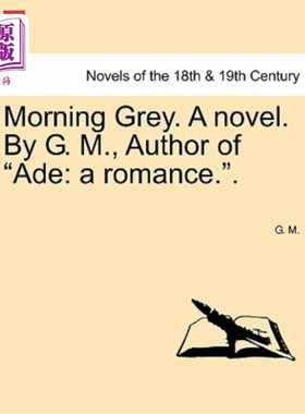 海外直订Morning Grey. a Novel. by G. M., Author of Ade: A Romance.. 早上的灰色。一本小说。作者g.m.，《Ade: A Romanc