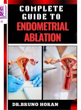 海外直订医药图书Complete Guide to Endometrial Ablation: Essential Manual To Minimally Invasive T 子宫内膜消融完全指