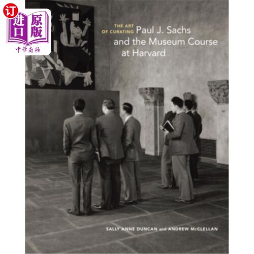 海外直订The Art of Curating: Paul J. Sachs and the Museum Course at Harvard 策展艺术:保罗·j·萨克斯和哈佛大学的博物