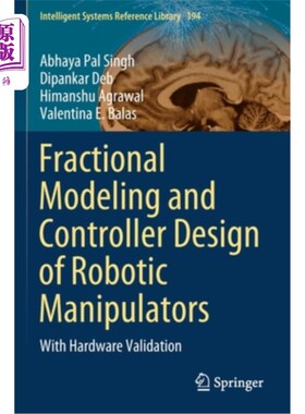 海外直订Fractional Modeling and Controller Design of Robotic Manipulators: With Hardware 机械臂分步建模与控制器设计