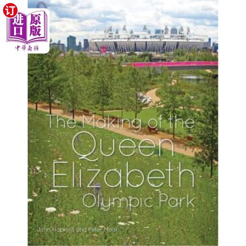 海外直订The Making of the Queen Elizabeth Olympic Park 伊丽莎白女王奥林匹克公园的建造