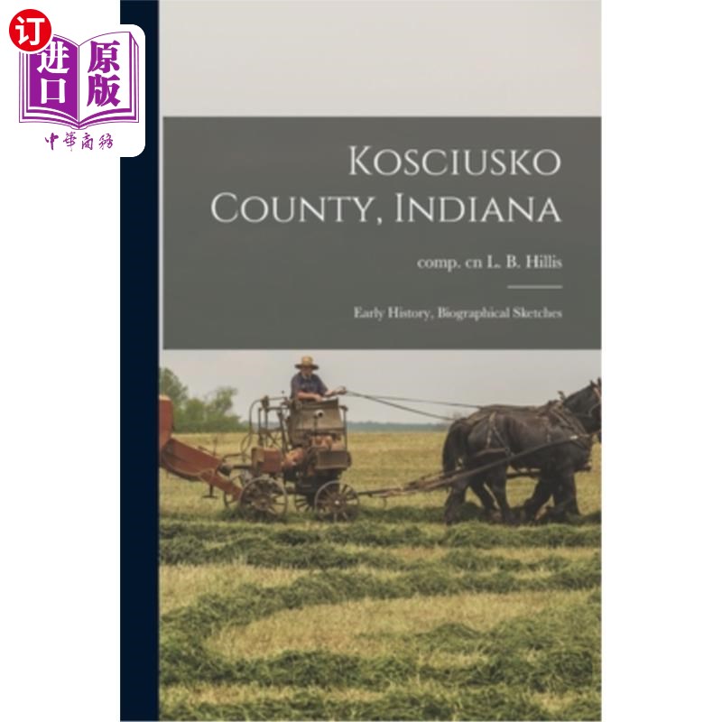 海外直订Kosciusko County, Indiana: Early History, Biographical Sketches 印第安纳州科修斯科县:早期历史，传记速写