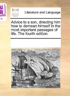 海外直订Advice to a Son, Directing Him How to Demean Himself in the Most Important Passa 给儿子的忠告，指导他在人生