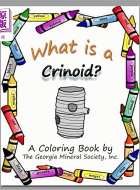 海外直订What Is a Crinoid?: A Coloring Book by the Georgia Mineral Society, Inc. 什么是海百合?:乔治亚州矿物协会出版