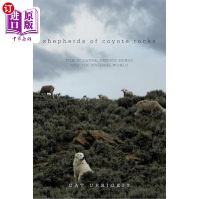 海外直订Shepherds of Coyote Rocks: Public Lands, Private Herds and the Natural World 土狼岩石的牧羊人:公共土地，私