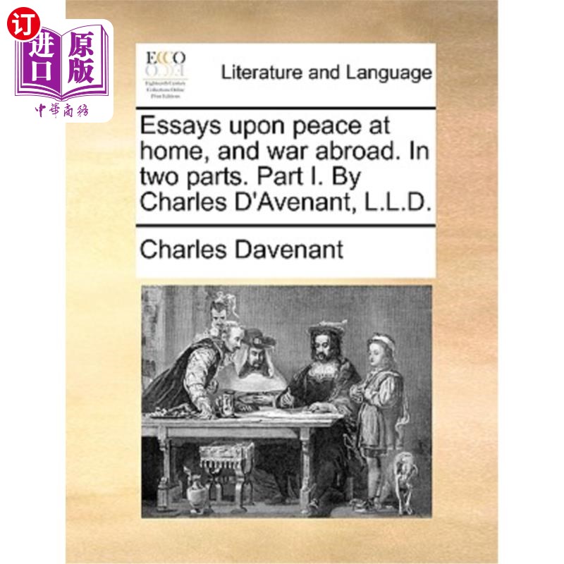海外直订Essays Upon Peace at Home, and War Abroad. in Two Parts. Part I. by Charles D'Av 论国内和平与国外战争。分为
