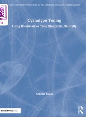 海外直订Cyanotype Toning: Using Botanicals to Tone Blueprints Naturally 蓝型调色:使用植物药物自然调色蓝图