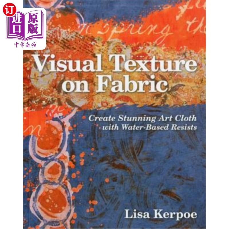 海外直订Visual Texture on Fabric: Create Stunning Art Cloth with Water-Based Resists 织物上的视觉纹理：用水基阻力创