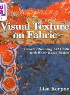 海外直订Visual Texture on Fabric: Create Stunning Art Cloth with Water-Based Resists 织物上的视觉纹理：用水基阻力创