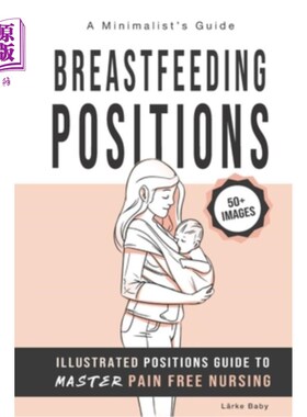 海外直订医药图书Breastfeeding Positions - Illustrated Guide to Master Pain Free Nursing: A Minim 哺乳姿势-插图指南