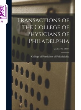 海外直订Transactions of the College of Physicians of Philadelphia; ser.3: v.49, (1927) 《费城内科医学院学报》;爵士