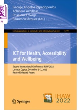 海外直订Ict for Health, Accessibility and Wellbeing: Second International Conference, Ih 信息通信技术促进健康、无障