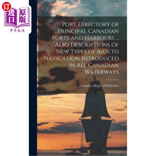 海外直订Port Directory of Principal Canadian Ports and Harbours ... Also Descriptions of 加拿大主要港口目录此外，加