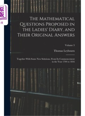 海外直订The Mathematical Questions Proposed in the Ladies' Diary, and Their Original Ans 《妇女日记》中提出的数学问
