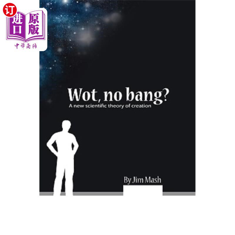 海外直订Wot, No Bang?: A New Scientific Theory of Creation Wot,No Bang?:一种新的科学创造理论
