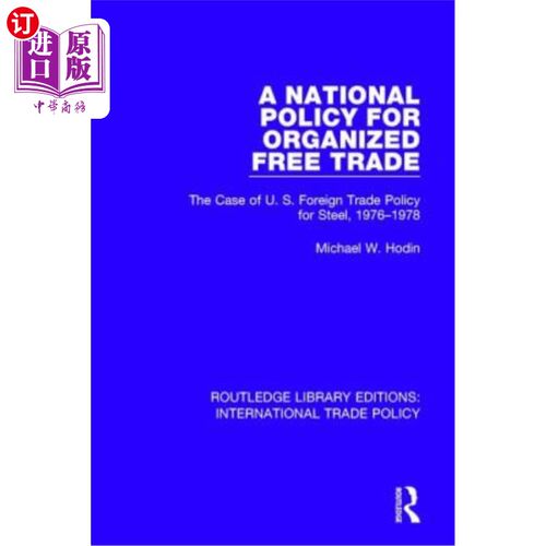 海外直订A National Policy for Organized Free Trade: The Case of U.S. Foreign Trade Polic 有组织自由贸易的国家政策：