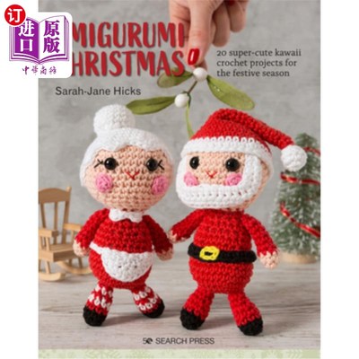 海外直订Amigurumi Christmas: 20 Super-Cute Kawaii Crochet Projects for the Festive Seaso Amigurumi圣