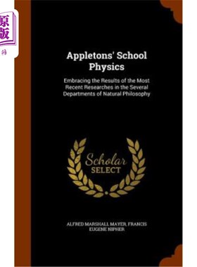 海外直订Appletons' School Physics: Embracing the Results of the Most Recent Researches i 阿普尔顿的学校物理:拥抱自