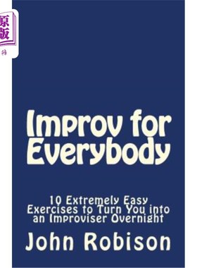 海外直订Improv for Everybody: 10 Extremely Easy Exercises to Turn You into an Improviser 为每个人即兴表演：10个极其