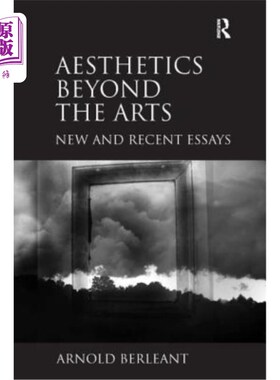 海外直订Aesthetics beyond the Arts: New and Recent Essays 艺术之外的美学：新的和最近的论文。阿诺德·伯林特