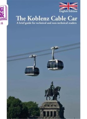 海外直订The Koblenz Cable Car: A brief guide for technical and non-technical readers 科布伦茨缆车：技术和非技术读者