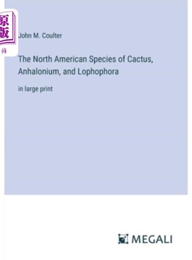 海外直订The North American Species of Cactus, Anhalonium, and Lophophora: in large print 北美仙人掌、仙人掌属和仙人