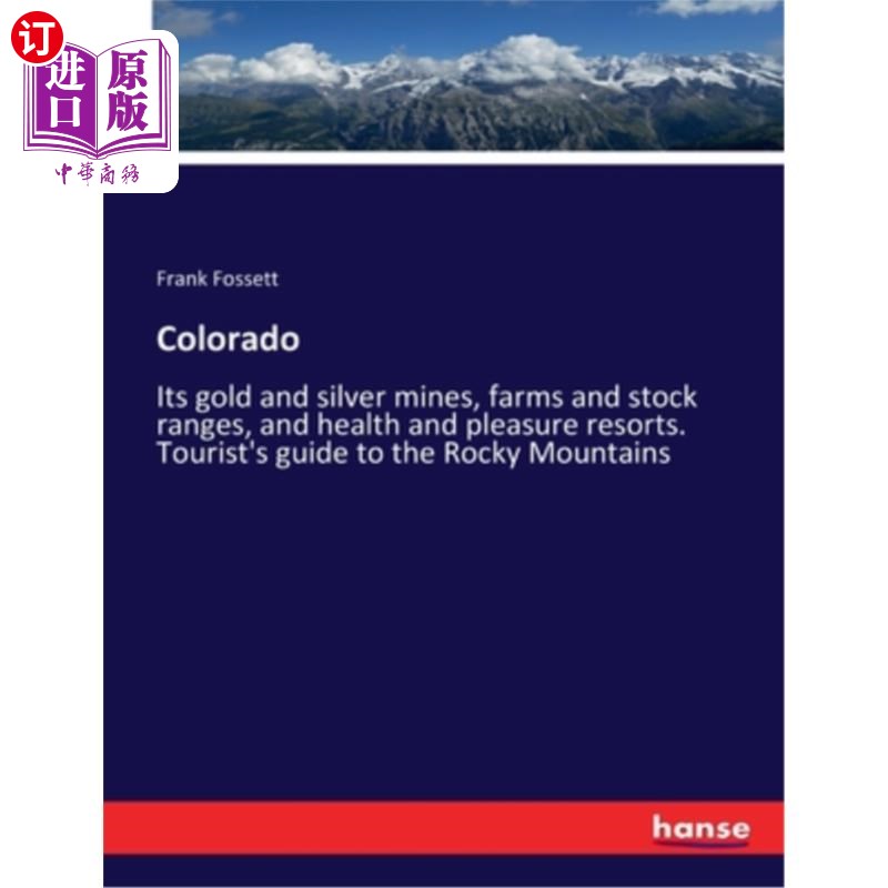 海外直订Colorado: Its gold and silver mines, farms and stock ranges, and health and plea 科罗拉多州:它的金矿和银矿