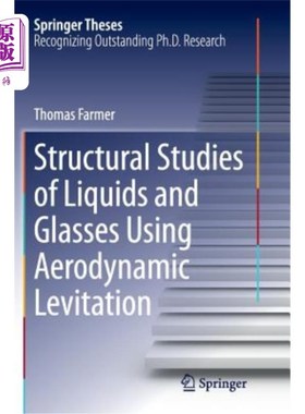 海外直订Structural Studies of Liquids and Glasses Using Aerodynamic Levitation 液体和玻璃的气动悬浮结构研究